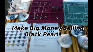 You can make big money selling Black Pearls.