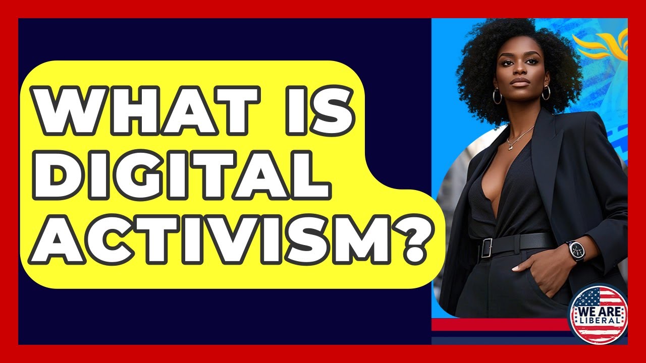 What Is Digital Activism? - We Are Liberal
