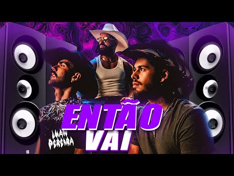 Zé Felipe, Luan Pereira & Dennis - Então Vai (GU3LA Remix)