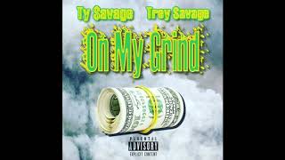 Ty Savage X Trey Savage - On My Grind (Prod. By @SpeakerBangerz) #NEW #2018