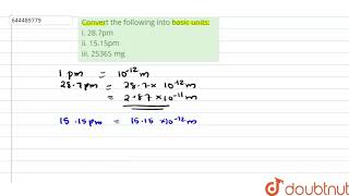 "Convert the following into basic units: i. 28.7pm ii. 15.15pm |Class 11 CHEMISTRY | Doubtnut