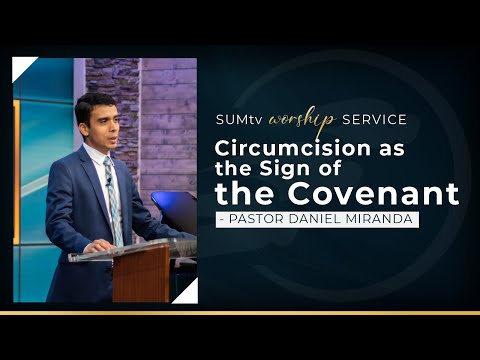 Circumcision as the Sign of the Covenant - Pastor Daniel Miranda || Worship Service (5/28/22)