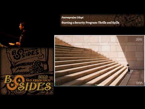 BSidesSF 2018 - Starting a Security Program: Thrills and Spills (Poornaprajna Udupi)