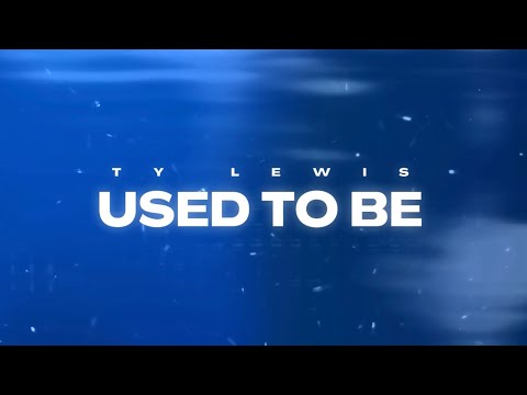 Ty Lewis - Used To Be (Lyric Video)