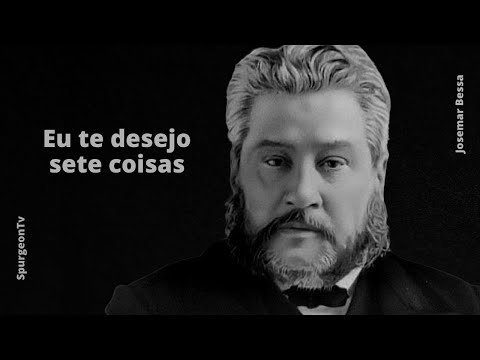 I Wish You Seven Things | C. H. Spurgeon ( 1834 - 1892 )