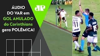 Mais um escândalo? Olha o áudio do VAR do gol anulado do Corinthians contra o Goiás