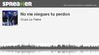 No me niegues tu perdon (made with Spreaker)