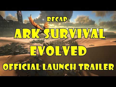 Recap: Ark Survival Evolved Official Launch Trailer