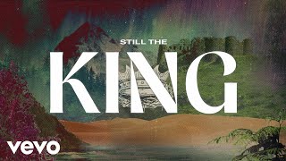Chris Tomlin - Still The King (Official Lyric Video)