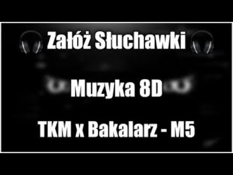 TKM & Bakalarz - M5 ( MUZYKA 8D )