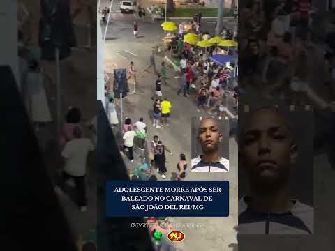 ADOLESCENTE MORRE APÓS SER BALEADO NO CARNAVAL DE  SÃO JOÃO DEL REI/MG