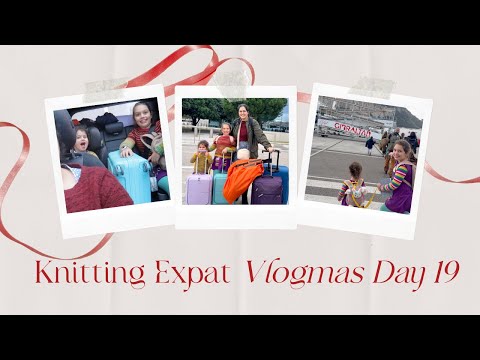 Knitting Expat Vlogmas - Day 19 - Travel Day!