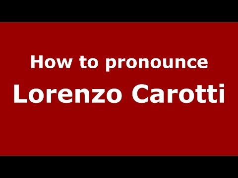 How to pronounce Lorenzo Carotti (Italian/Italy)  - PronounceNames.com