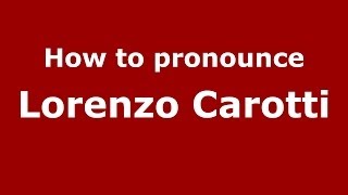 How to pronounce Lorenzo Carotti