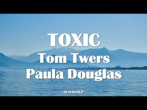Tom Twers X Paula Douglas - TOXIC Lyrics