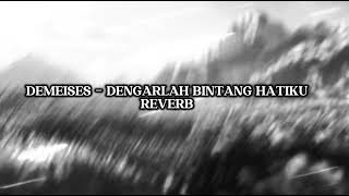 Download lagu DEMEISES - DENGARLAH BINTANG HATIKU REVERB mp3