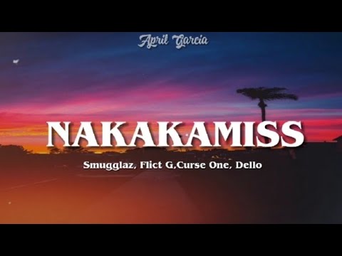 Nakakamiss - Smugglaz, Curse One, Dello and Flict G (Lyrics)