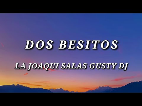 La Joaqui, Salas, Gusty DJ - Dos Besitos (Letra/Lyrics)
