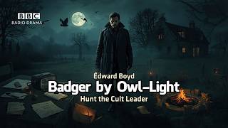 Badger by Owl-Light | Edward Boyd | BBC Radio Thriller | Hunt the Cult Leader