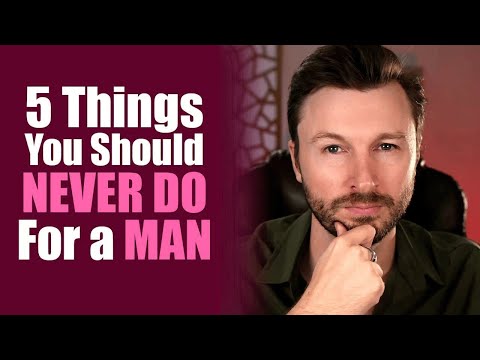 5 Things You Should Never Do For A Man [Never Do This For A Man]