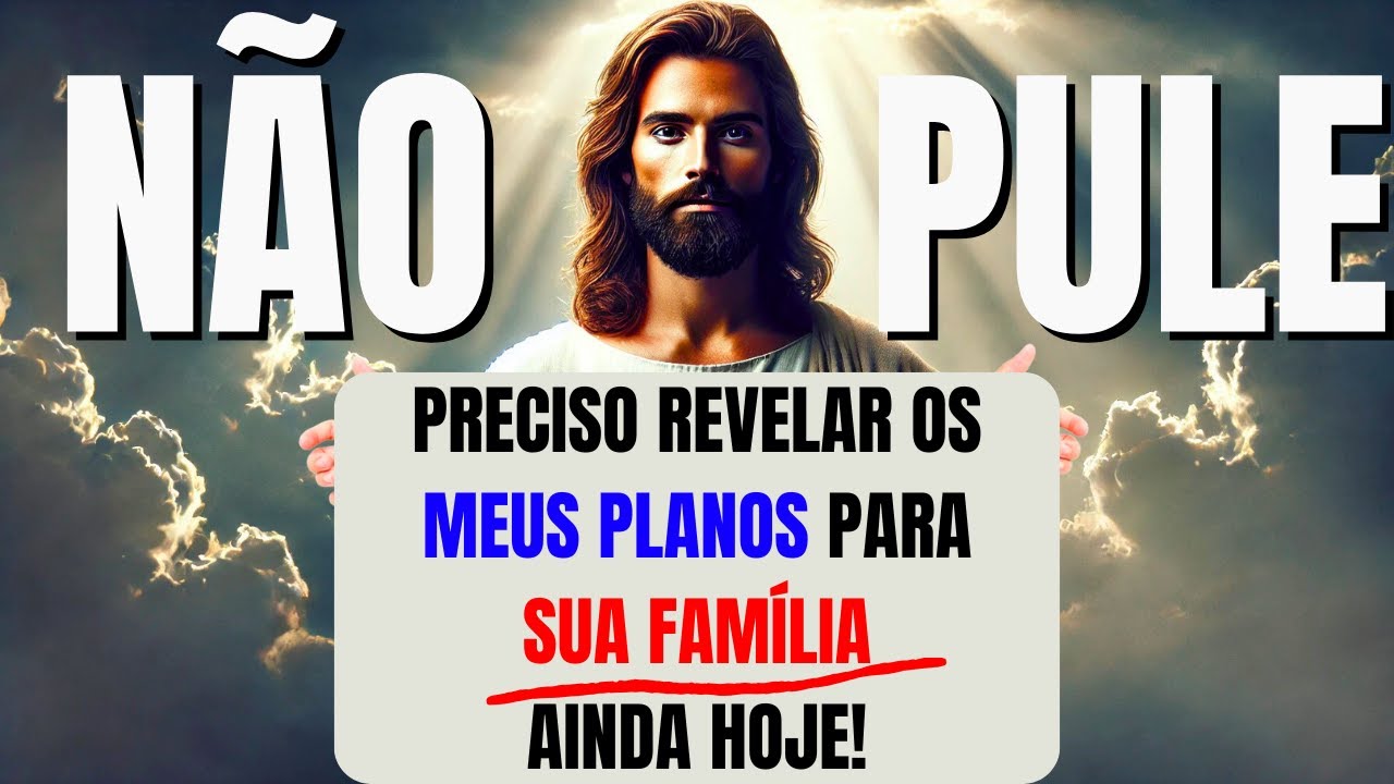 DEUS DIZ: PRECISO REVELAR OS MEUS PLANOS PARA SUA FAMÍLIA AINDA HOJE!