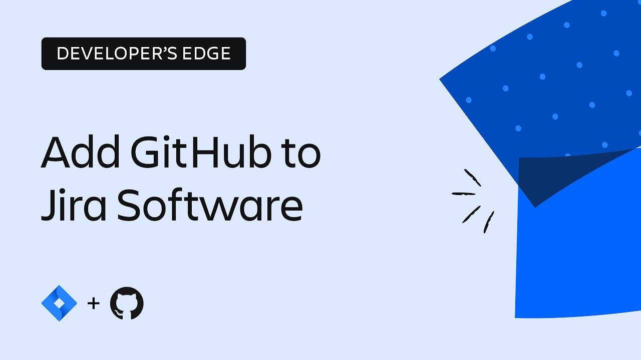 How to integrate Jira Software and GitHub | The Developer’s Edge | Atlassian