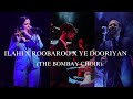 Ilahi X Roobaroo X Ye Dooriyan The Bombay Choir