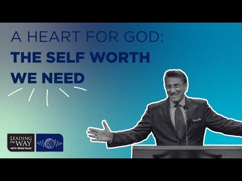 A Heart for God - The Self Worth We Need | Dr. Michael Youssef