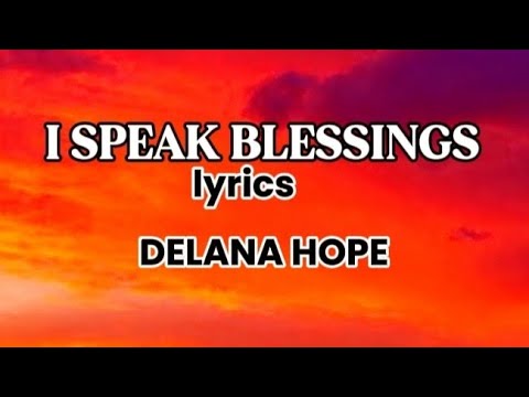 DELANA HOPE --- I Speak Blessings (Lyrics)