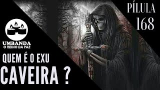 #Pilulas 168 - Quem é o Exu Caveira ?