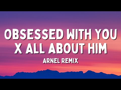 Obsessed With You x All about him - Arnel Remix (Lyrics) (TikTok Song)