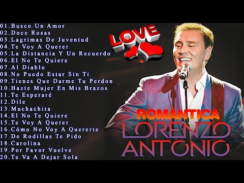 Lorenzo Antonio Sus Mejores Canciones Exitos - Lorenzo Antonio Romanticas Mix