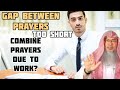 Gap Between Prayers Is Short Can T Pray On Time Due To Work Can I Combine Prayers Assim Al Hakeem