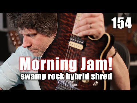 Morning Jam: Episode 154 - Swamp Rock Hybrid Shred