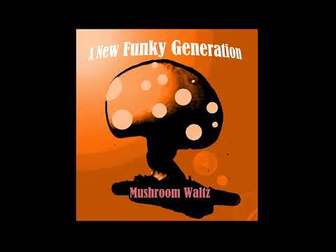 A New Funky Generation · Mushroom Waltz