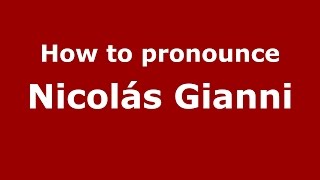 How to pronounce Nicolás Gianni
