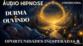 🔵ÁUDIO HIPNOSE Convencional - OPORTUNIDADES INESPERADAS - Milton Alencar.