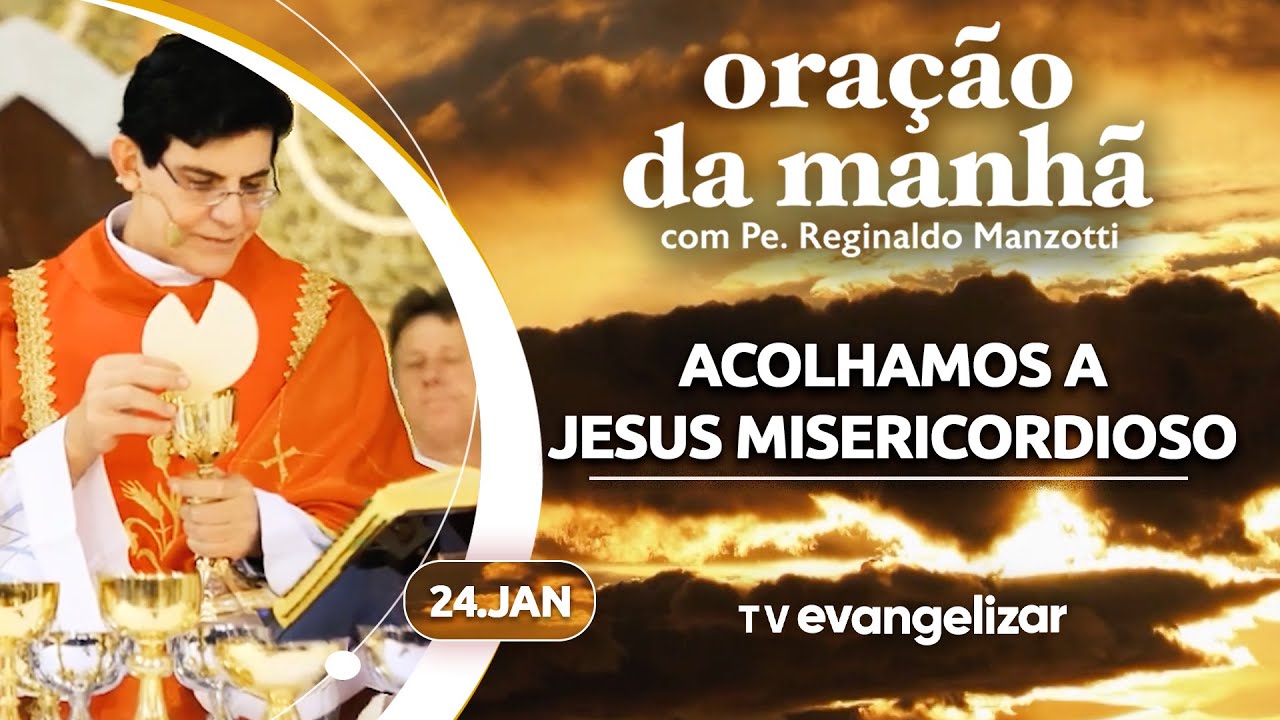 ACOLHAMOS A JESUS MISERICORDIOSO | Oração da Manhã com @PadreManzottiOficial | 24/01/25