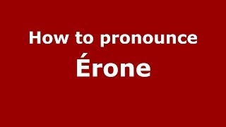 How to pronounce &eacute;rone