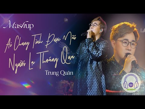 KARAOKE (Live) - Người lạ thoáng qua, Ai chung tình được mãi - Trung Quân Idol