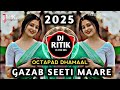 GAZAB SEETI MAARE OCTAPAD DHAMAAL REMIX 2025 Dj RITIK IN THE MIX