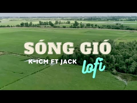 SÓNG GIÓ (Lofi Ver.) | K-ICM ft JACK | NHẠC LOFI HOT TIKTOK 2023