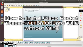 How to Install Cisco Packet Tracer 7.1.1 on Ubuntu 18.10 without Wine | SYSNETTECH Solutions