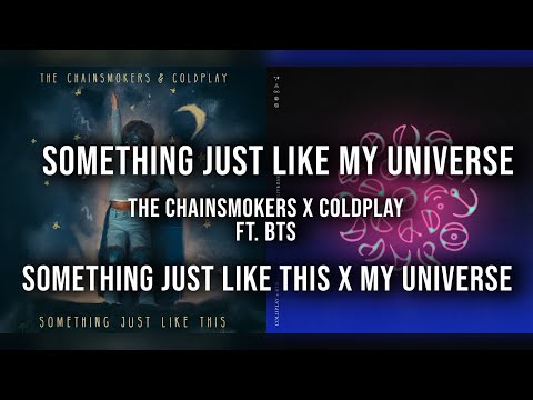 Something Just Like My Universe // The Chainsmokers x Coldplay ( Feat. BTS )