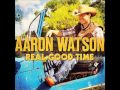 "Real Good Time"~ Aaron Watson