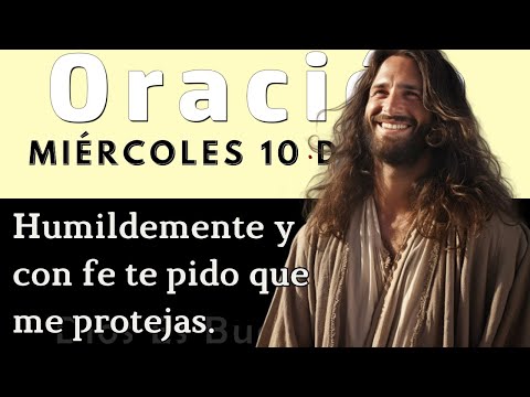 Miércoles 10 de Abril, Humildemente y con fe te pido que me protejas.