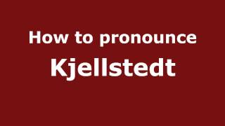 How to pronounce Kjellstedt
