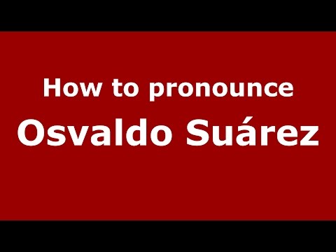How to pronounce Osvaldo Suárez (Spanish/Argentina) - PronounceNames.com