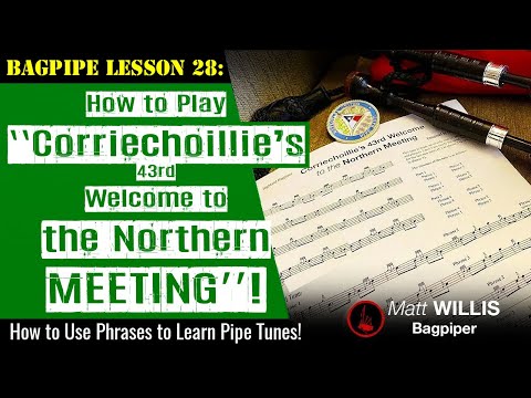 Bagpipe Lesson 28: How to Play “Corriechoillie’s 43rd Welcome to the Northern Meeting!