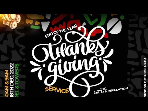 END OF YEAR THANKSGIVING || 18th December 2022